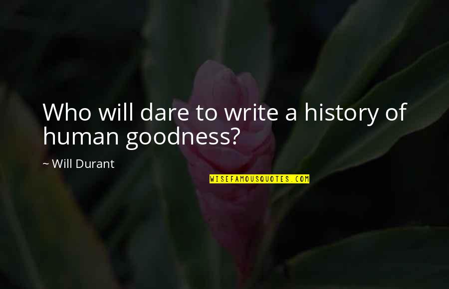 Goldings Hops Quotes By Will Durant: Who will dare to write a history of