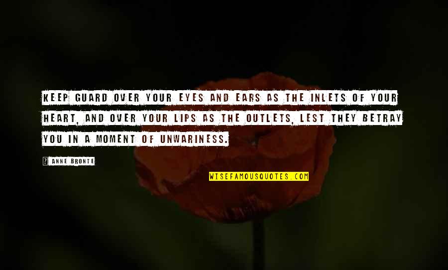 Goldings Tailors Quotes By Anne Bronte: Keep guard over your eyes and ears as Goldings Tailors Quotes By Anne Bronte: Keep guard over your eyes and ears as