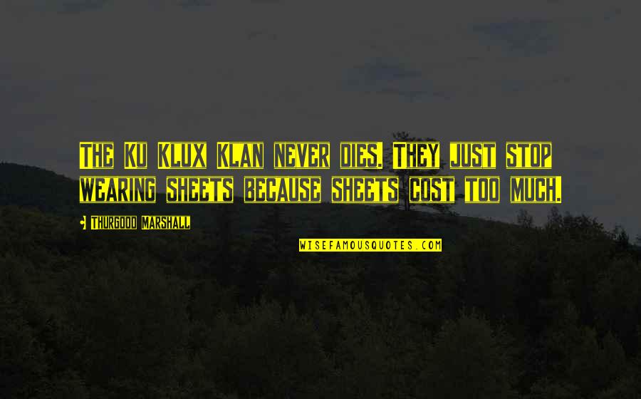 Goldkamp Heating And Cooling Quotes By Thurgood Marshall: The Ku Klux Klan never dies. They just Goldkamp Heating And Cooling Quotes By Thurgood Marshall: The Ku Klux Klan never dies. They just