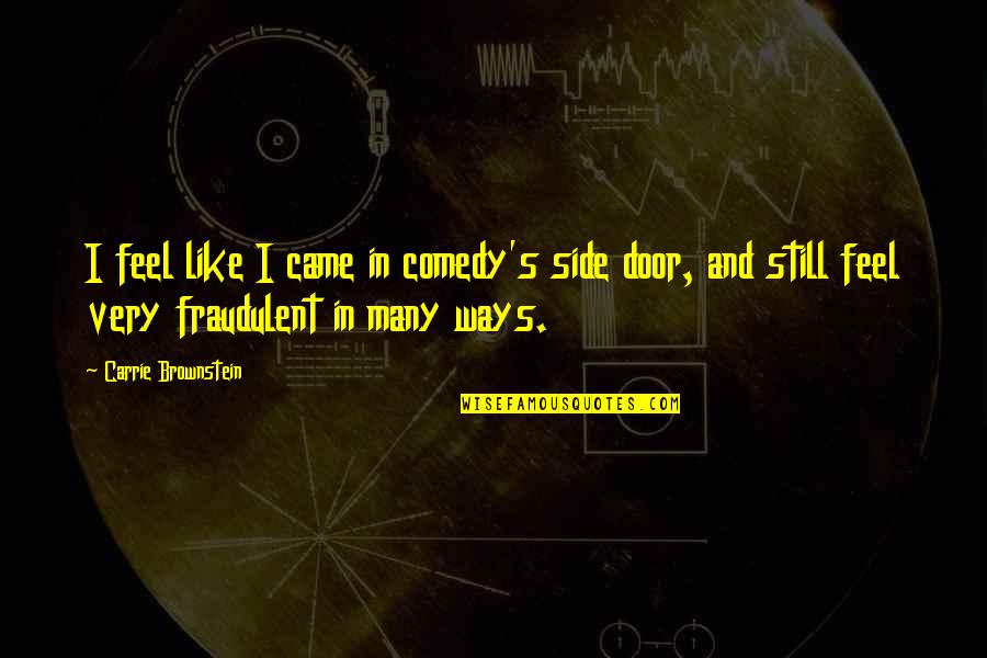 Goldkuhle Studios Quotes By Carrie Brownstein: I feel like I came in comedy's side