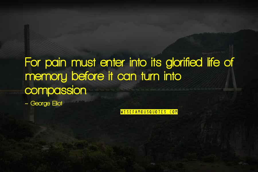 Goldline Gold Quotes By George Eliot: For pain must enter into its glorified life