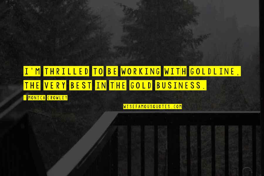 Goldline Gold Quotes By Monica Crowley: I'm thrilled to be working with Goldline, the