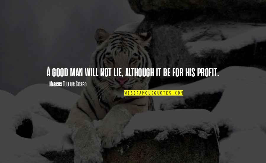 Goldline Quotes By Marcus Tullius Cicero: A good man will not lie, although it Goldline Quotes By Marcus Tullius Cicero: A good man will not lie, although it