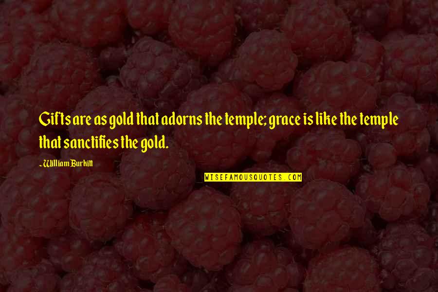 Goldline Quotes By William Burkitt: Gifts are as gold that adorns the temple;