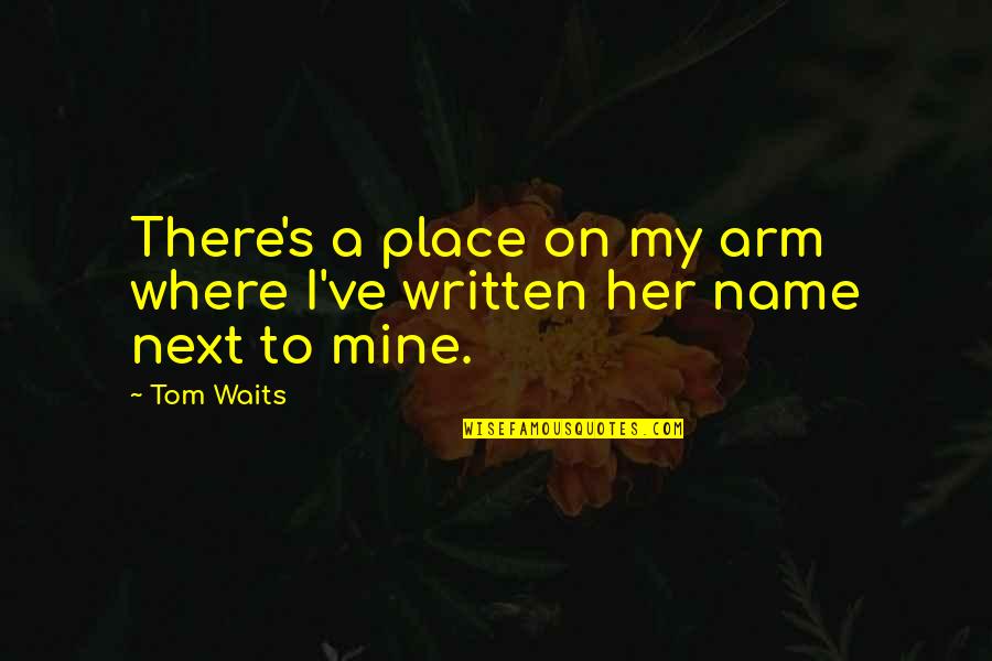 Goldline Reviews Quotes By Tom Waits: There's a place on my arm where I've