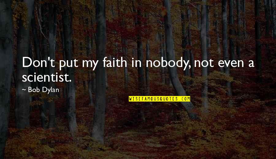 Goldlys Quotes By Bob Dylan: Don't put my faith in nobody, not even