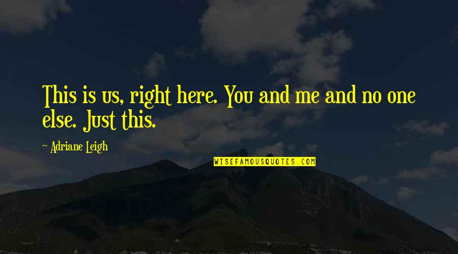 Goldmann Hoffman Quotes By Adriane Leigh: This is us, right here. You and me Goldmann Hoffman Quotes By Adriane Leigh: This is us, right here. You and me