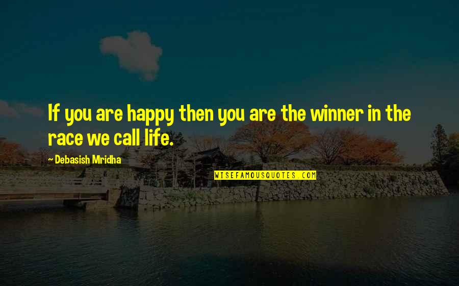 Goldmark Resident Quotes By Debasish Mridha: If you are happy then you are the