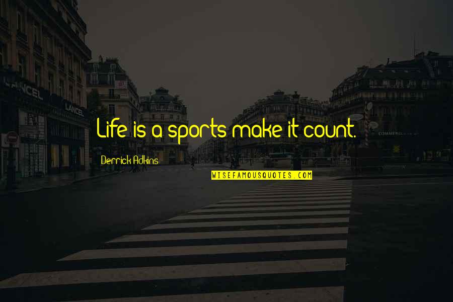 Goldmedalist Quotes By Derrick Adkins: Life is a sports make it count. Goldmedalist Quotes By Derrick Adkins: Life is a sports make it count.