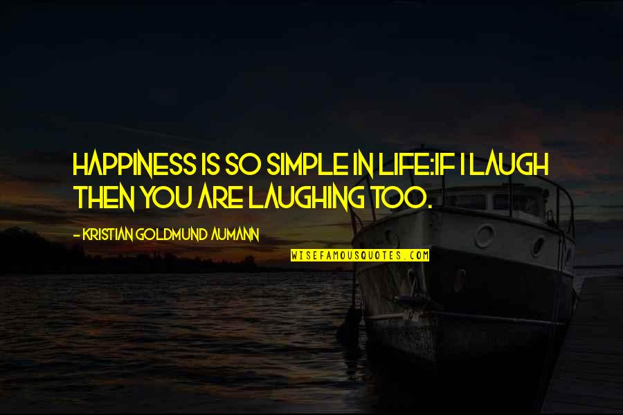 Goldmund Quotes By Kristian Goldmund Aumann: Happiness is so simple in life:If I laugh