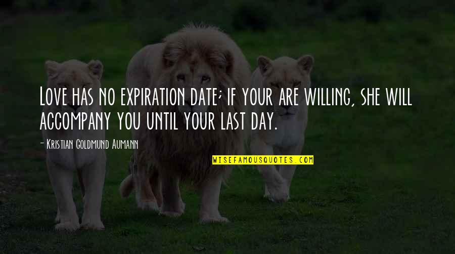 Goldmund Quotes By Kristian Goldmund Aumann: Love has no expiration date; if your are