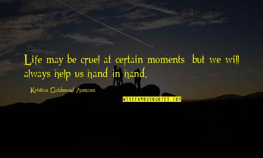 Goldmund Quotes By Kristian Goldmund Aumann: Life may be cruel at certain moments; but