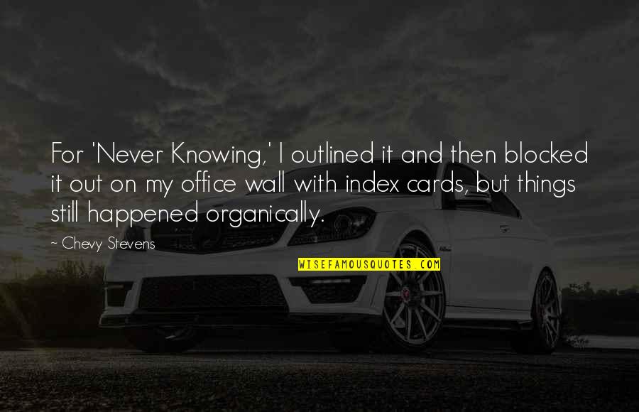 Goldmund Reference Quotes By Chevy Stevens: For 'Never Knowing,' I outlined it and then Goldmund Reference Quotes By Chevy Stevens: For 'Never Knowing,' I outlined it and then