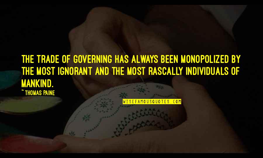 Goldmund Reference Quotes By Thomas Paine: The trade of governing has always been monopolized Goldmund Reference Quotes By Thomas Paine: The trade of governing has always been monopolized