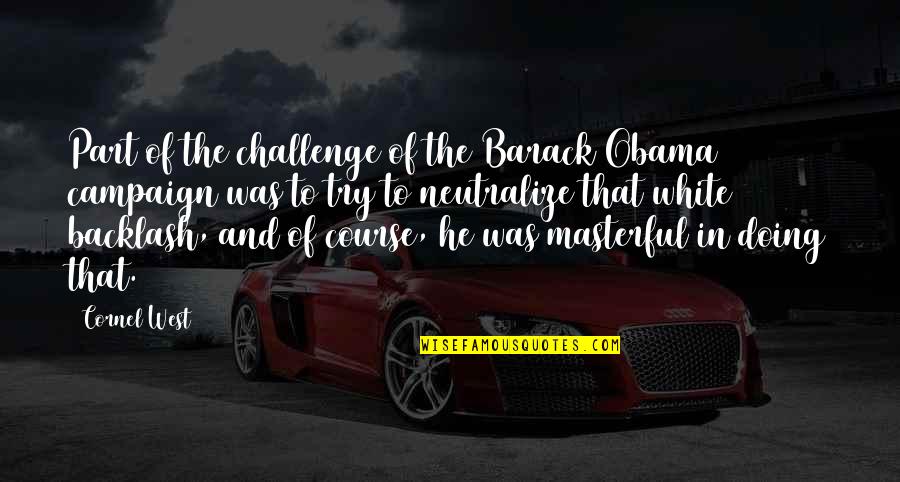 Goldner And Associates Quotes By Cornel West: Part of the challenge of the Barack Obama Goldner And Associates Quotes By Cornel West: Part of the challenge of the Barack Obama