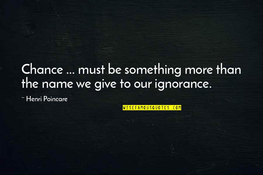 Goldner And Associates Quotes By Henri Poincare: Chance ... must be something more than the