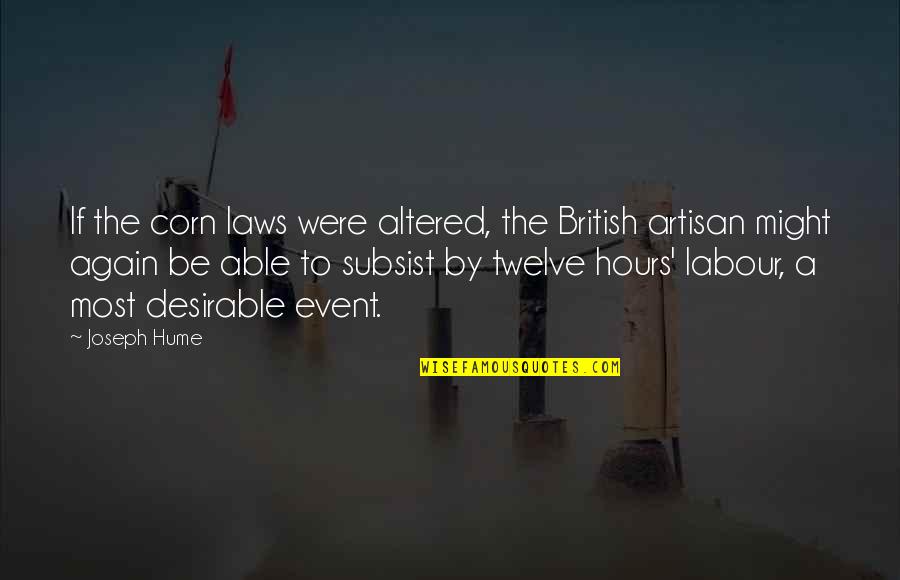 Goldner Quotes By Joseph Hume: If the corn laws were altered, the British Goldner Quotes By Joseph Hume: If the corn laws were altered, the British