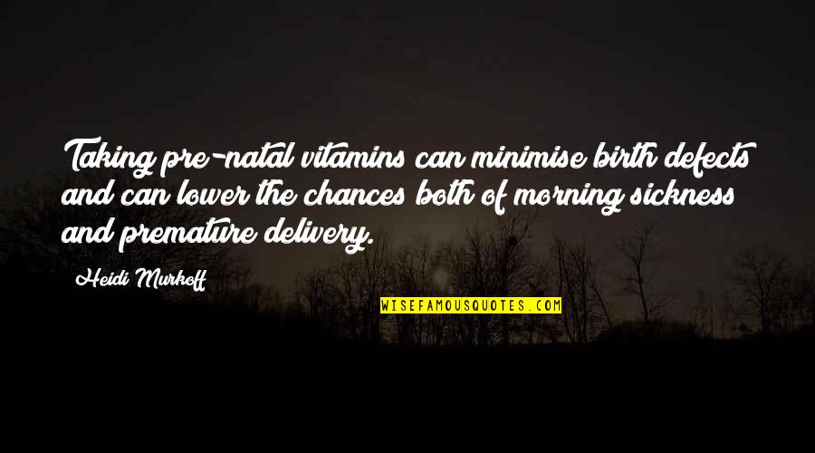 Goldpaugh Paving Quotes By Heidi Murkoff: Taking pre-natal vitamins can minimise birth defects and