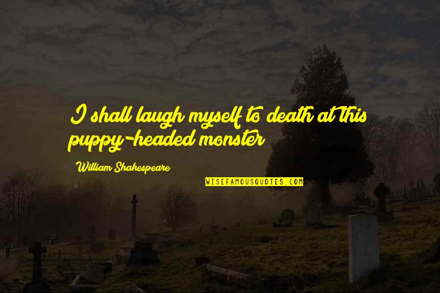 Goldrick Elementary Quotes By William Shakespeare: I shall laugh myself to death at this