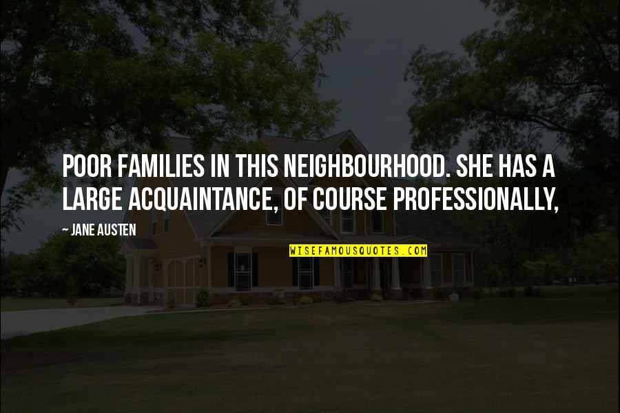 Goldring E3 Quotes By Jane Austen: poor families in this neighbourhood. She has a