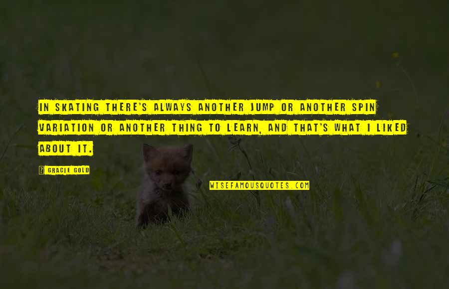 Gold's Quotes By Gracie Gold: In skating there's always another jump or another Gold's Quotes By Gracie Gold: In skating there's always another jump or another