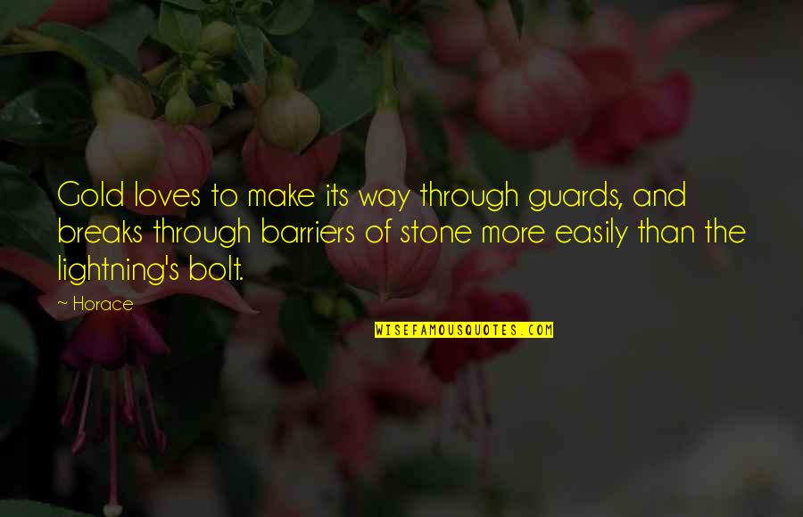 Gold's Quotes By Horace: Gold loves to make its way through guards, Gold's Quotes By Horace: Gold loves to make its way through guards,