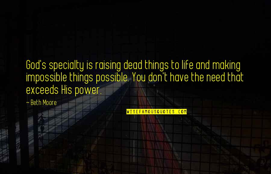 Goldsbury Foundation Quotes By Beth Moore: God's specialty is raising dead things to life Goldsbury Foundation Quotes By Beth Moore: God's specialty is raising dead things to life