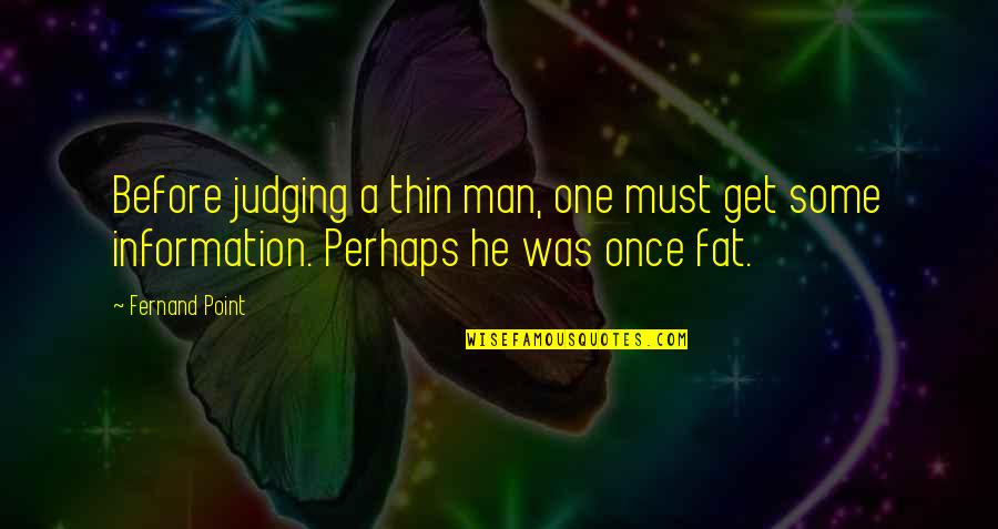 Goldscheider Porcelain Quotes By Fernand Point: Before judging a thin man, one must get