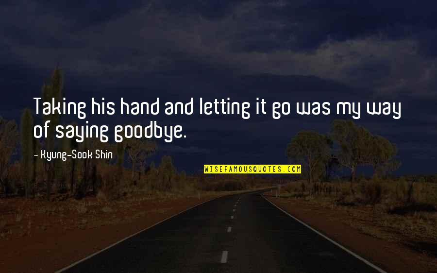Goldscheider Pottery Quotes By Kyung-Sook Shin: Taking his hand and letting it go was