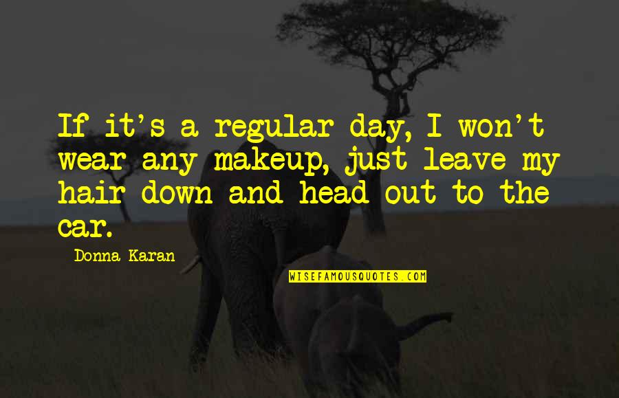 Goldschlager Gold Quotes By Donna Karan: If it's a regular day, I won't wear Goldschlager Gold Quotes By Donna Karan: If it's a regular day, I won't wear