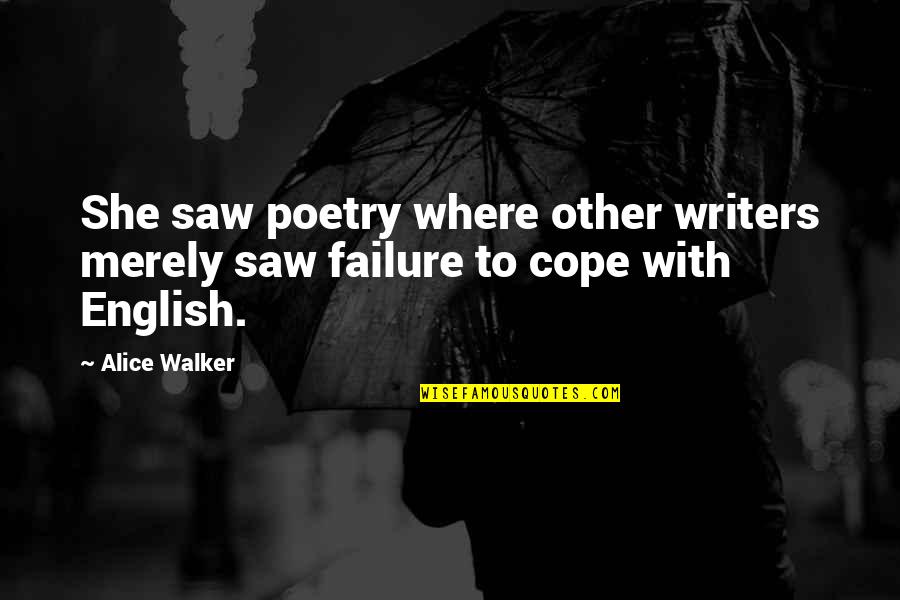Goldsmansacks Quotes By Alice Walker: She saw poetry where other writers merely saw