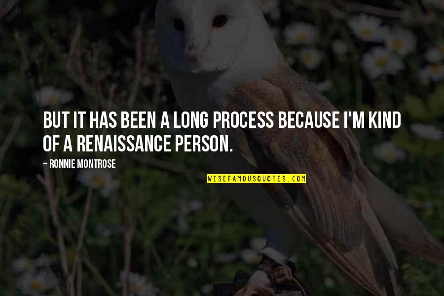 Goldsmansacks Quotes By Ronnie Montrose: But it has been a long process because Goldsmansacks Quotes By Ronnie Montrose: But it has been a long process because