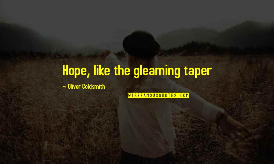 Goldsmith Quotes By Oliver Goldsmith: Hope, like the gleaming taper