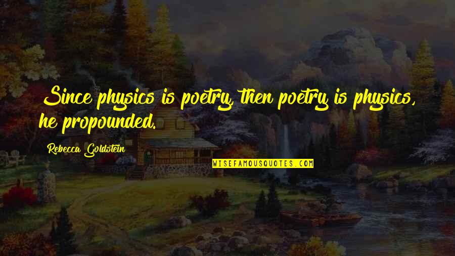Goldstein Quotes By Rebecca Goldstein: Since physics is poetry, then poetry is physics,
