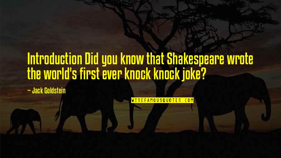 Goldstein's Quotes By Jack Goldstein: Introduction Did you know that Shakespeare wrote the
