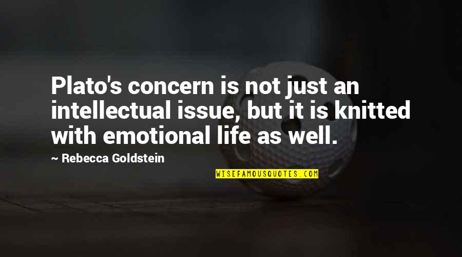 Goldstein's Quotes By Rebecca Goldstein: Plato's concern is not just an intellectual issue,