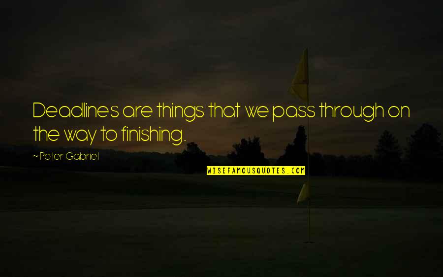 Goldstick Lighting Quotes By Peter Gabriel: Deadlines are things that we pass through on