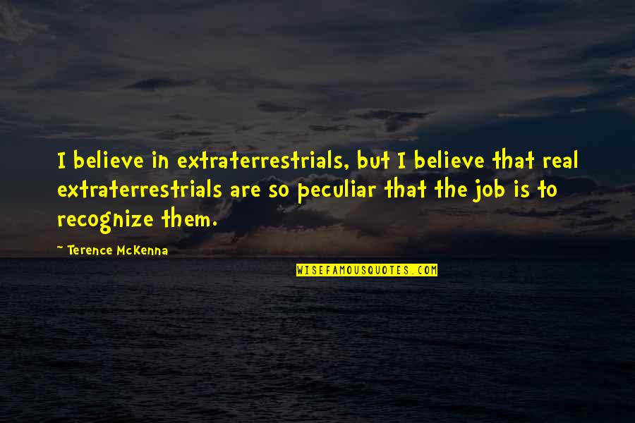 Goldstick Lighting Quotes By Terence McKenna: I believe in extraterrestrials, but I believe that Goldstick Lighting Quotes By Terence McKenna: I believe in extraterrestrials, but I believe that