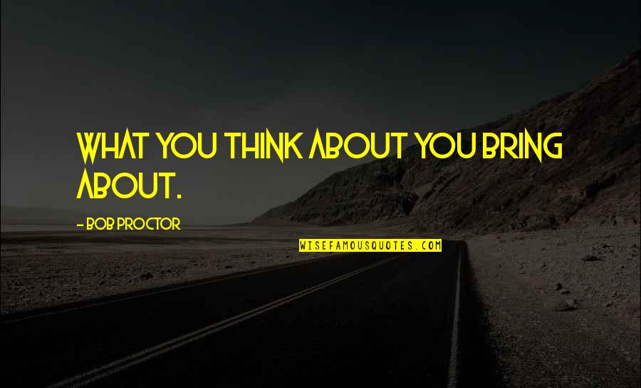 Goldstick Weinberger Quotes By Bob Proctor: What you think about you bring about.