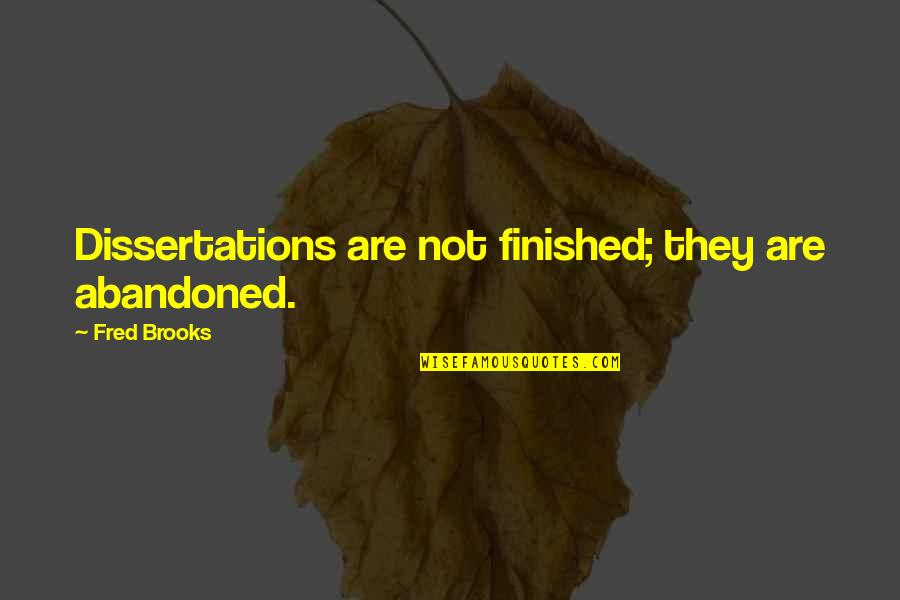 Goldstream Campground Quotes By Fred Brooks: Dissertations are not finished; they are abandoned. Goldstream Campground Quotes By Fred Brooks: Dissertations are not finished; they are abandoned.