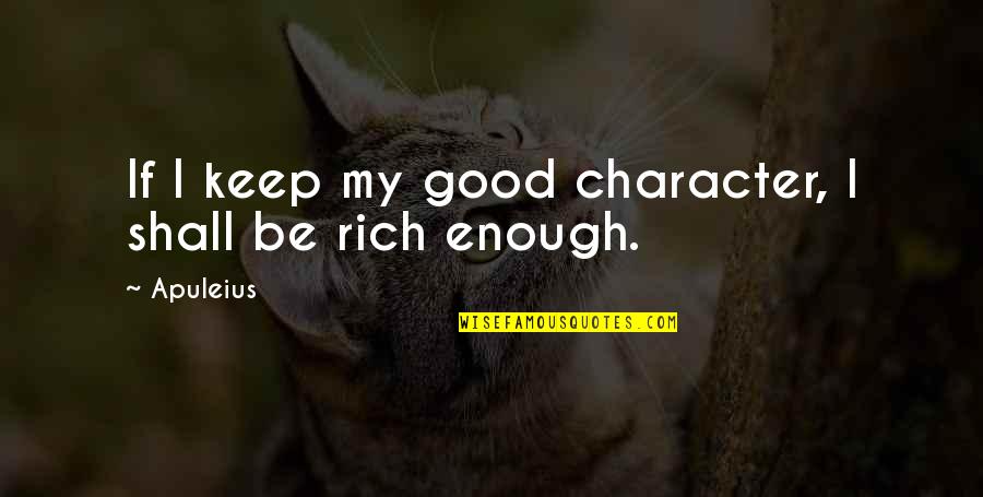 Goldstream Park Quotes By Apuleius: If I keep my good character, I shall