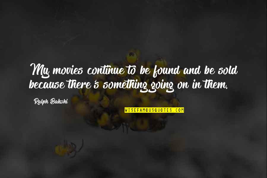 Goldstrom Farms Quotes By Ralph Bakshi: My movies continue to be found and be Goldstrom Farms Quotes By Ralph Bakshi: My movies continue to be found and be