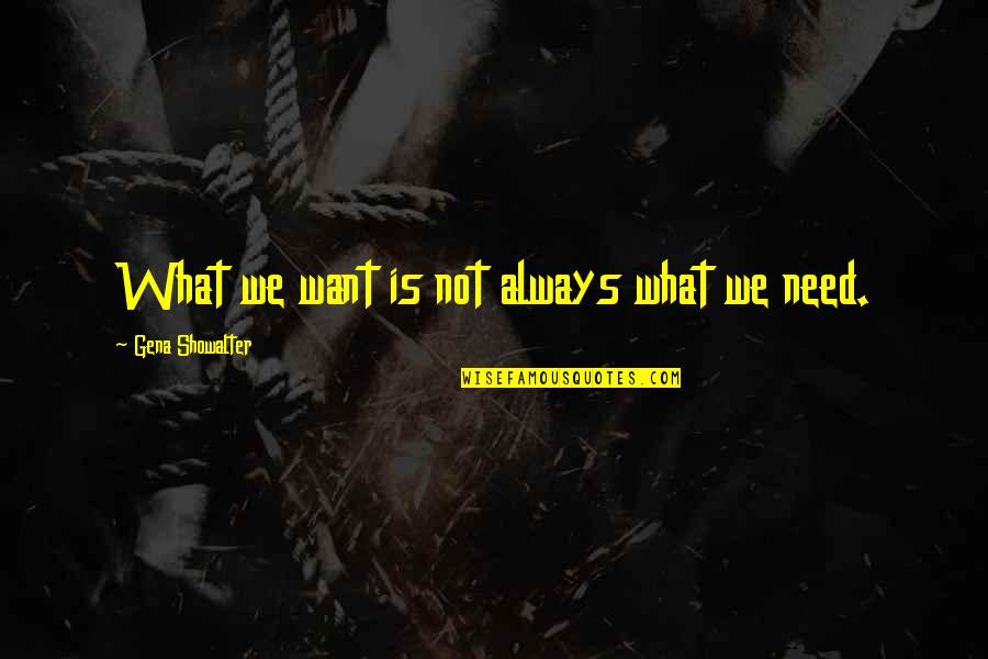 Goldsworthy Art Quotes By Gena Showalter: What we want is not always what we Goldsworthy Art Quotes By Gena Showalter: What we want is not always what we