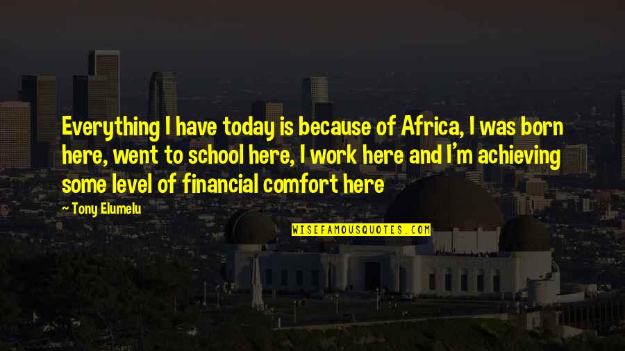 Goldsworthy Art Quotes By Tony Elumelu: Everything I have today is because of Africa, Goldsworthy Art Quotes By Tony Elumelu: Everything I have today is because of Africa,
