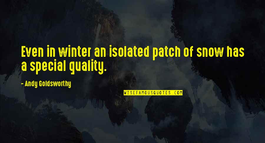 Goldsworthy Quotes By Andy Goldsworthy: Even in winter an isolated patch of snow
