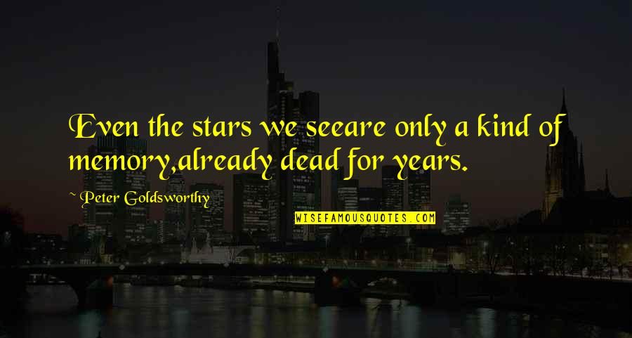 Goldsworthy Quotes By Peter Goldsworthy: Even the stars we seeare only a kind