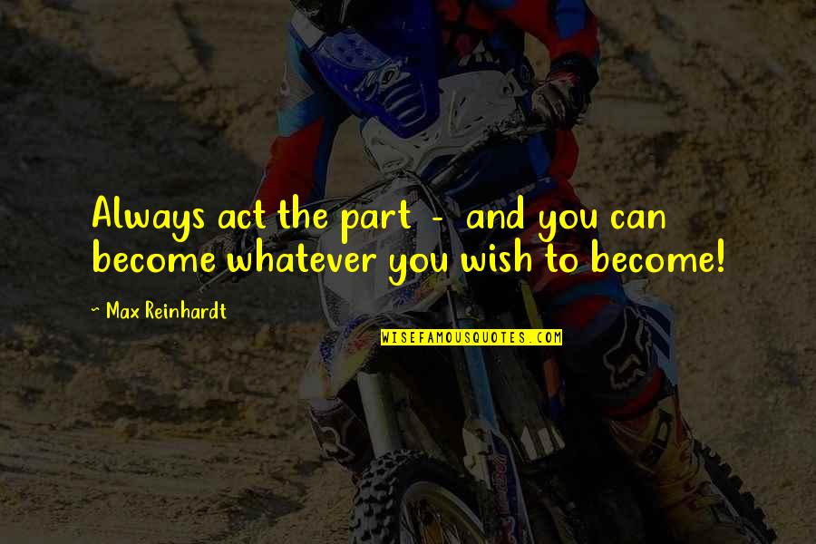 Goldsztejn Seck Quotes By Max Reinhardt: Always act the part - and you can