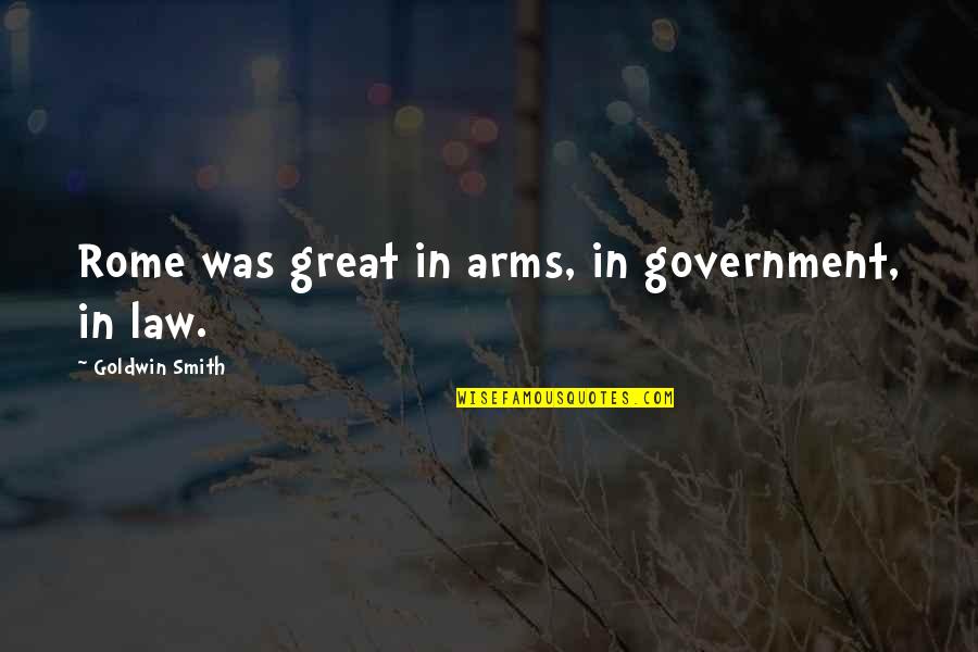 Goldwin Quotes By Goldwin Smith: Rome was great in arms, in government, in Goldwin Quotes By Goldwin Smith: Rome was great in arms, in government, in