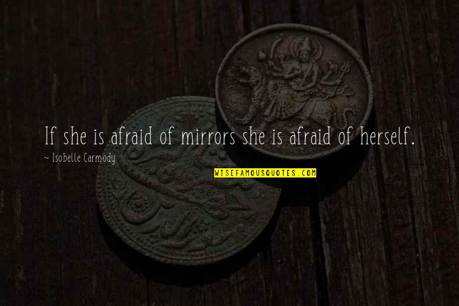 Goldwyn Mayer Quotes By Isobelle Carmody: If she is afraid of mirrors she is