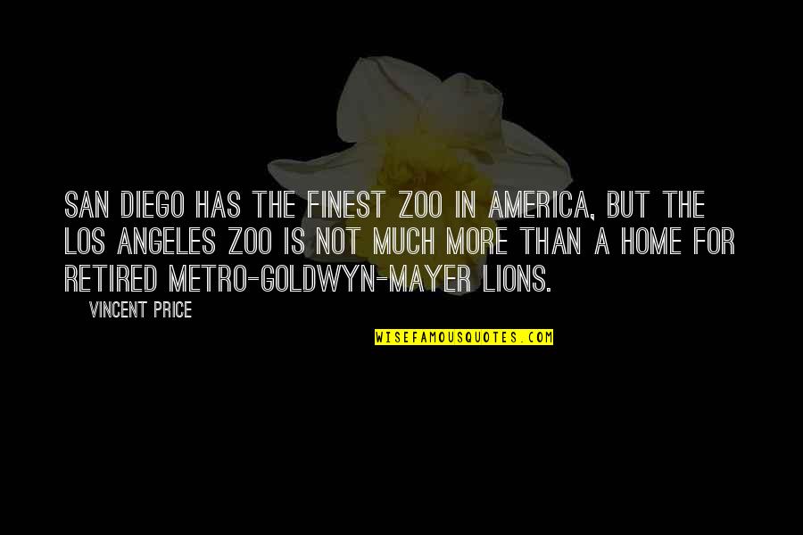 Goldwyn Mayer Quotes By Vincent Price: San Diego has the finest zoo in America,